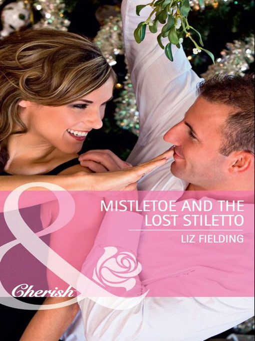 Title details for Mistletoe and the Lost Stiletto by Liz Fielding - Available